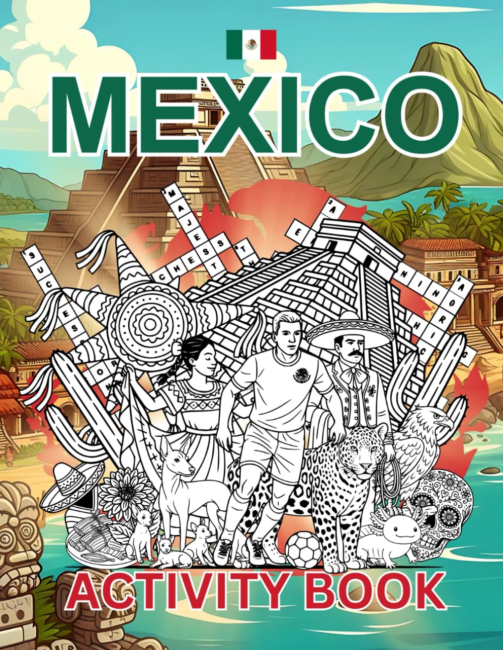 Mexico Activity Book For Kids: Learn about Mexican History, Landmarks, Wildlife While Solving Word Puzzles, Mazes, Crosswords, and Coloring Pages for Kids and Families
