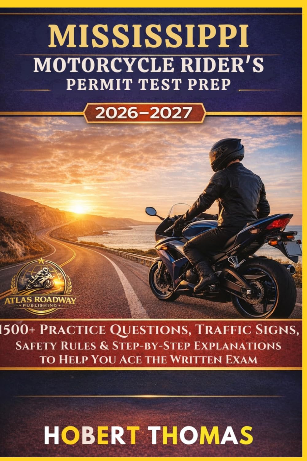 MISSISSIPPI MOTORCYCLE RIDER S PERMIT TEST PREP 2026/2027: 1500+ Practice Questions, Traffic Signs, Safety Rules & Step-by-Step Explanations to Help You Ace the Written Exam