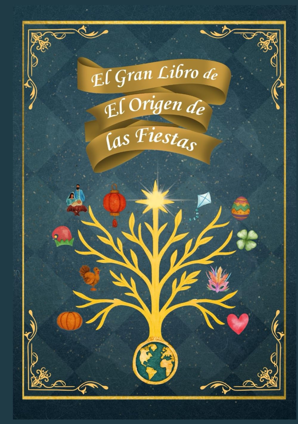 El Gran Libro de El Origen de las Fiestas: 10 cuentos ilustrados sobre las celebraciones del mundo: historia, tradiciones y valores para leer en familia (3-9 años) (El Origen de :)