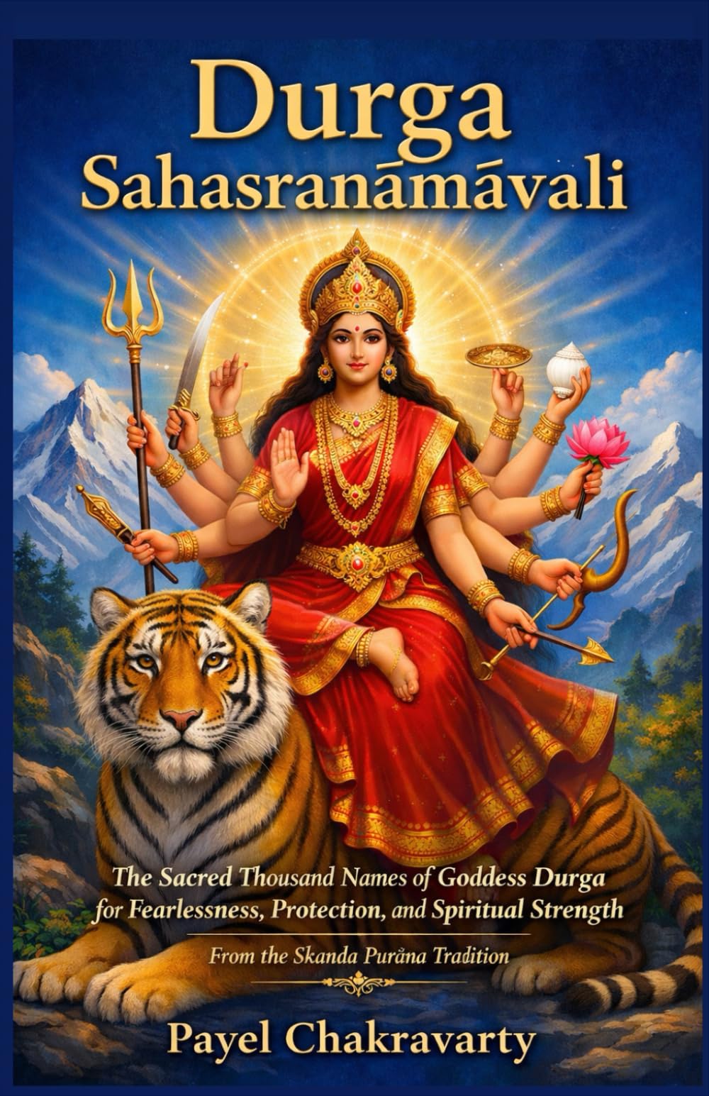 Durga Sahasranāmāvali: The Sacred Thousand Names of Goddess Durga for Fearlessness, Protection, and Spiritual Strength - From the Skanda Purāṇa ... – A Thousand Names for Every Life Challenge)