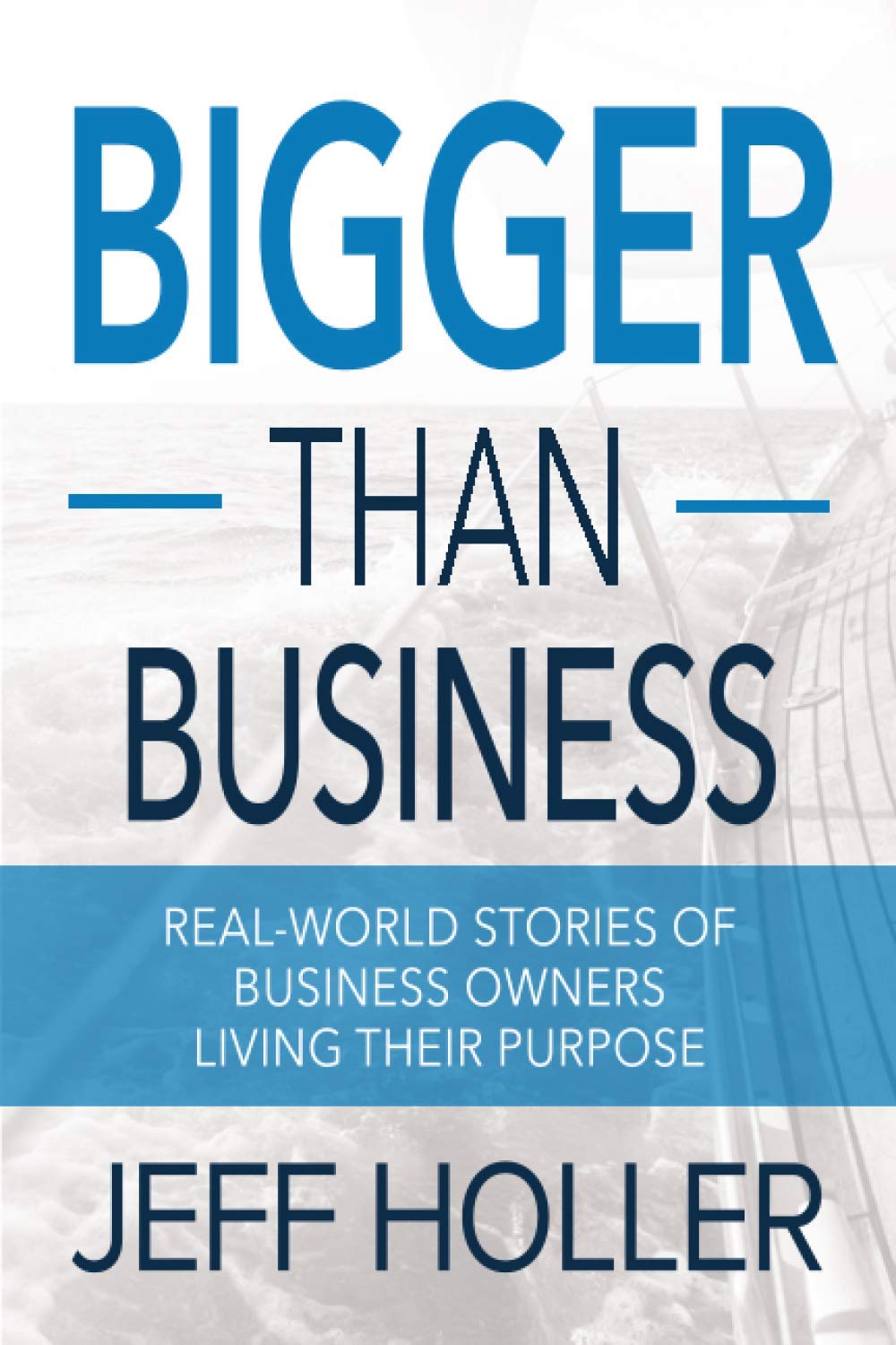 Bigger Than Business: Real-World Stories of Business Owners Living Their Purpose