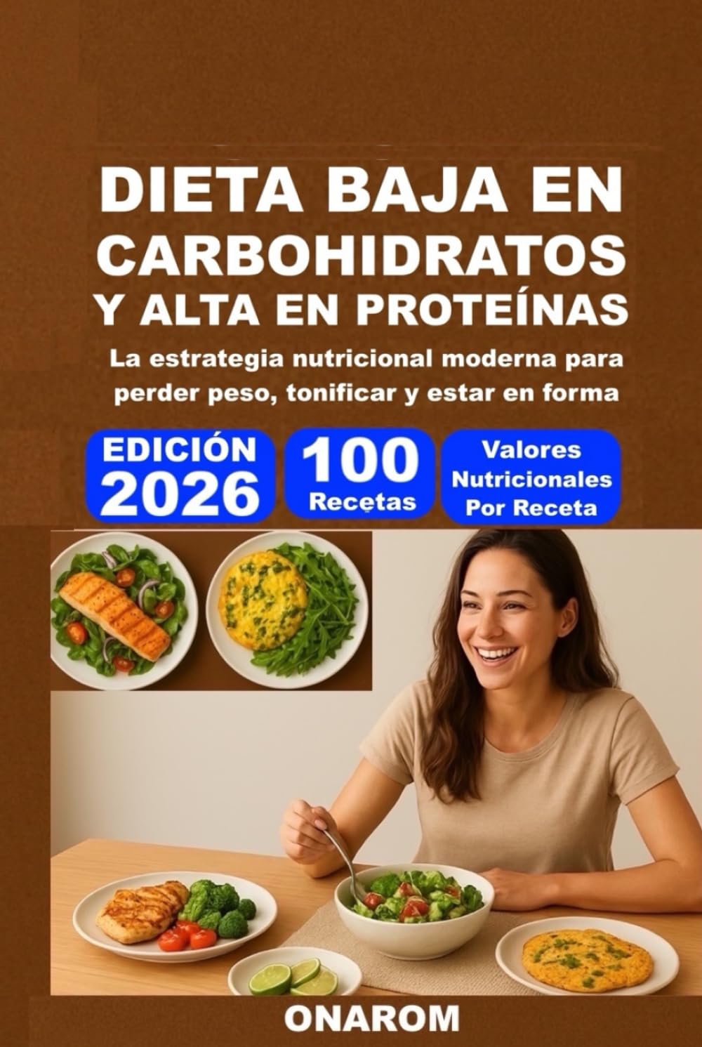 DIETA BAJA EN CARBOHIDRATOS Y ALTA EN PROTEÍNAS: La estrategia nutricional moderna para perder peso, tonificar y estar en forma