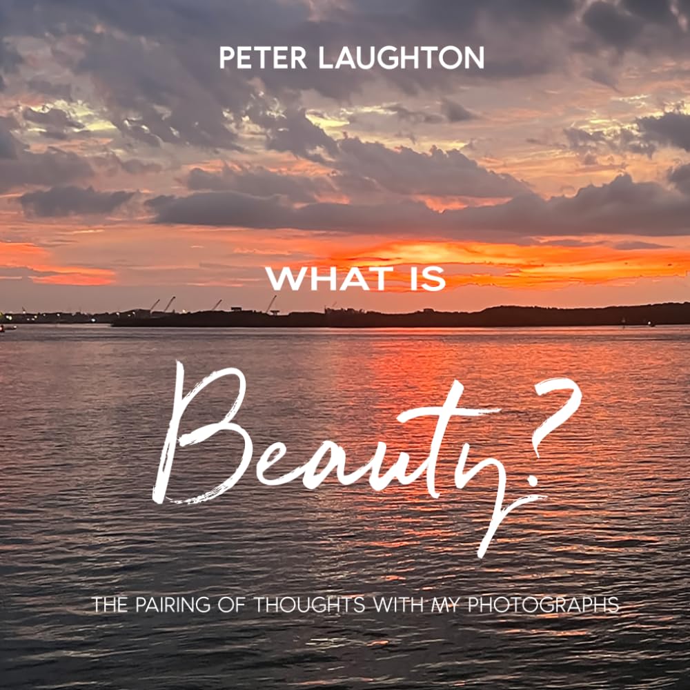 WHAT IS BEAUTY?: A pairing of thoughts with my photographs