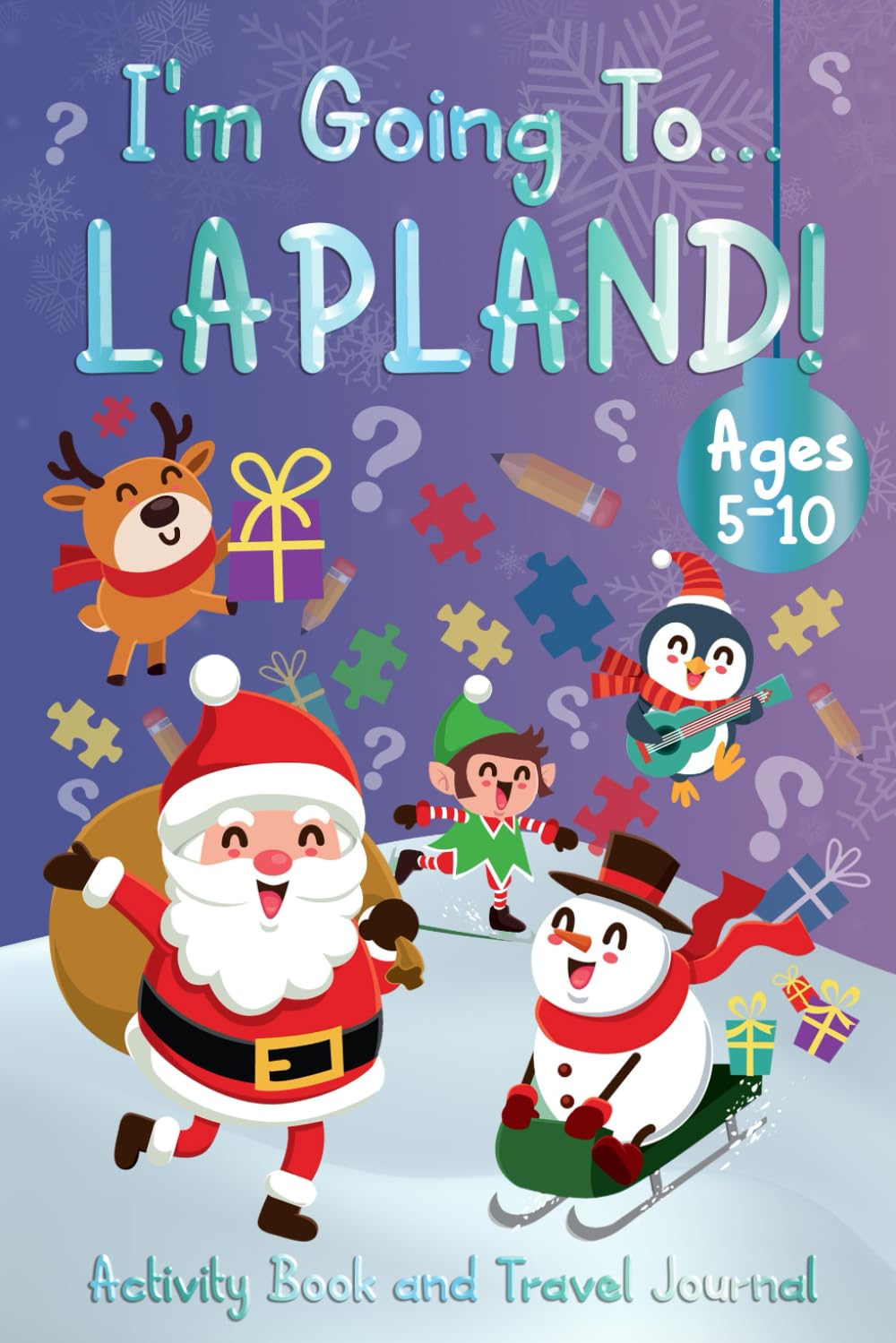 I'm Going To Lapland! Travel Activity Book And Memory Journal: For Kids 5-10 Going On A Magical Adventure