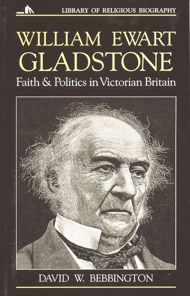 William Ewart Gladstone: Faith and Politics in Victorian Britain (Library of Religious Biography (LRB))