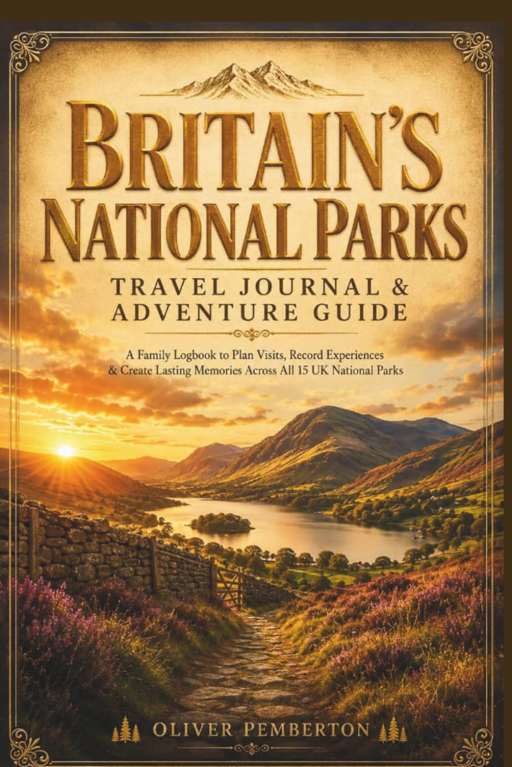 BRITAIN'S NATIONAL PARKS Travel Journal & Adventure Guide: A Family Logbook to Plan Visits, Record Experiences & Create Lasting Memories Across All 15 UK National Parks