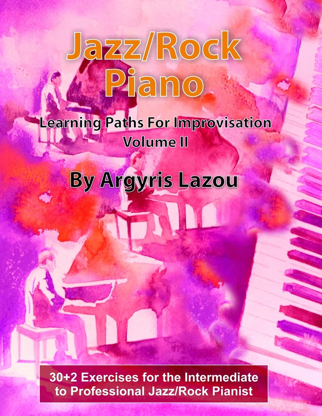 Jazz/Rock Piano Learning Paths For Improvisation V: 30+2 Exercises for the Intermediate to Professiona