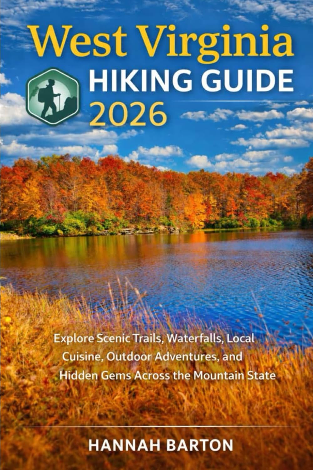WEST VIRGINIA HIKING GUIDE 2025: Explore Scenic Trails, Waterfalls, Local Cuisine, Outdoor Adventures, and Hidden Gems Across the Mountain State: 88 ... Travel Guide to Unforgettable Destinations.)