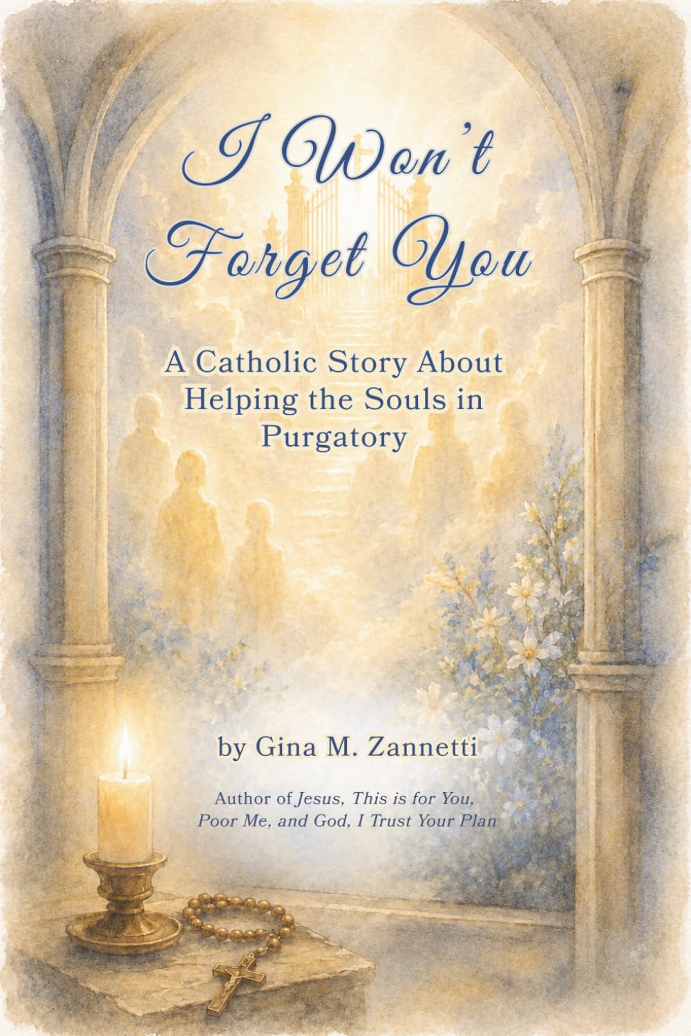 I Won’t Forget You (6x9): A Catholic Story About Helping the Souls in Purgatory: 18 (Little Hearts for Jesus)