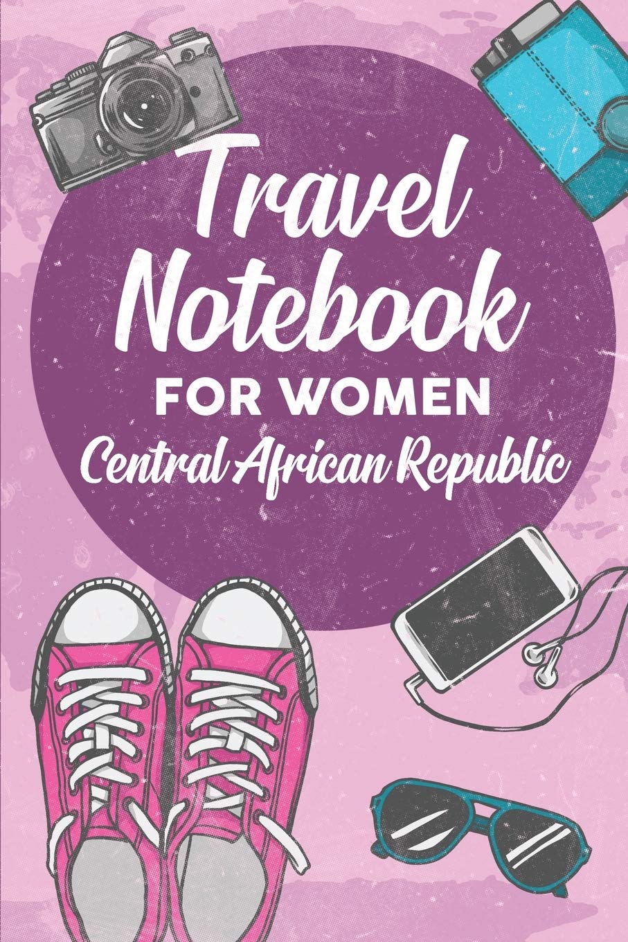 Travel Notebook for Women Central African Republic: 6x9 Travel Journal or Diary with prompts, Checklists and Bucketlists for your Trip to Central African Republic for every Traveler