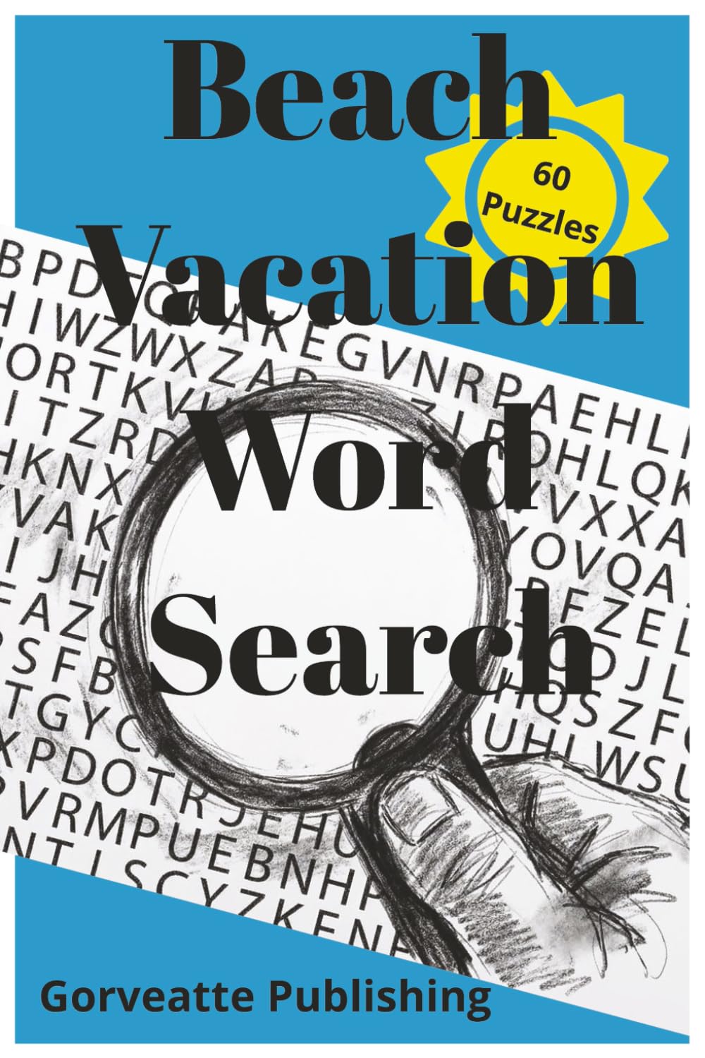 Beach Vacation Word Search: 60 Pages of puzzles to keep you busy on those rainy days or quiet time at the pool