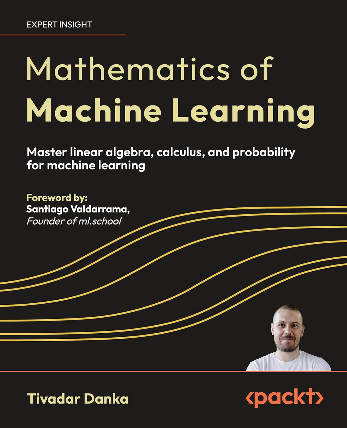 Mathematics of Machine Learning: Master linear algebra, calculus, and ...