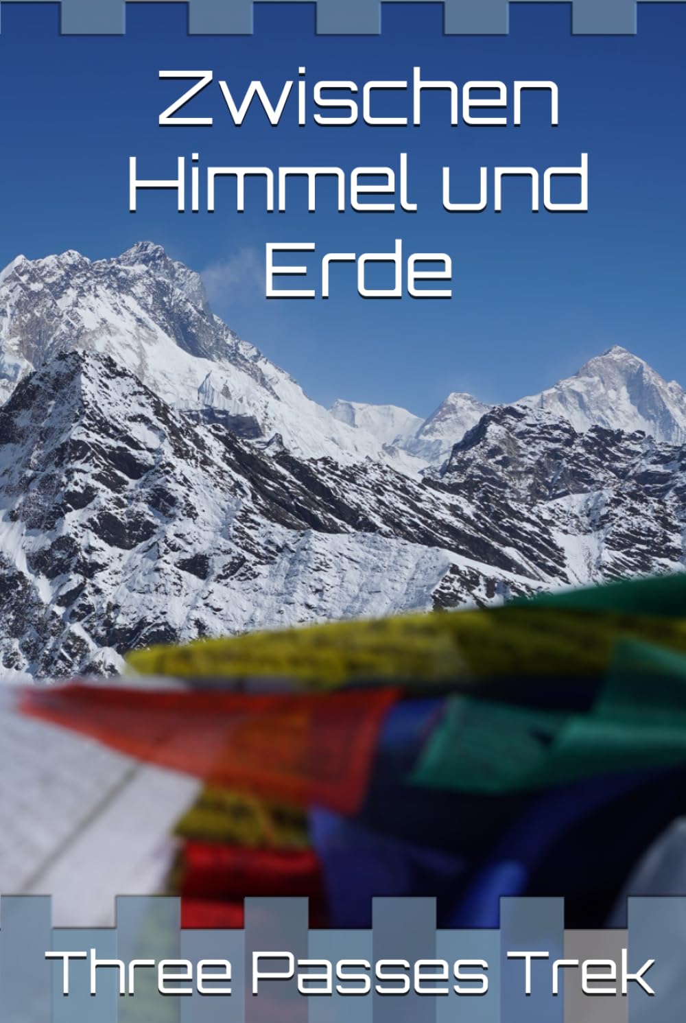 Zwischen Himmel und Erde: Three Passes Trek