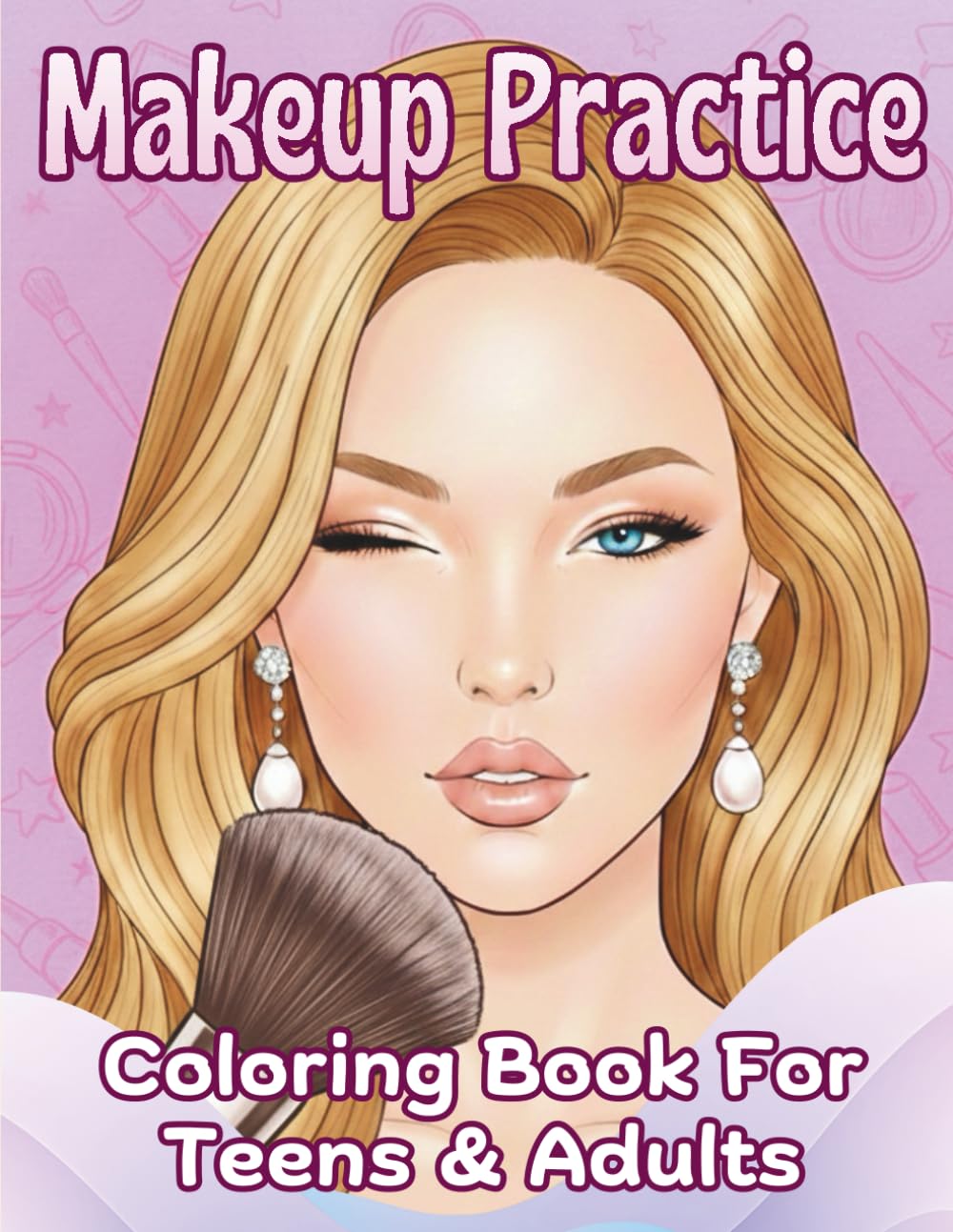 Makeup Practice Coloring Book for Adults & Teens: 40 Unique Faces to Color, Design, and Create Beautiful Makeup Looks for Fun, Creativity, and Skill Building