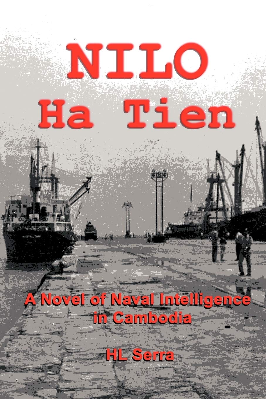 Nilo Ha Tien: A Novel of Naval Intelligence in Cambodia