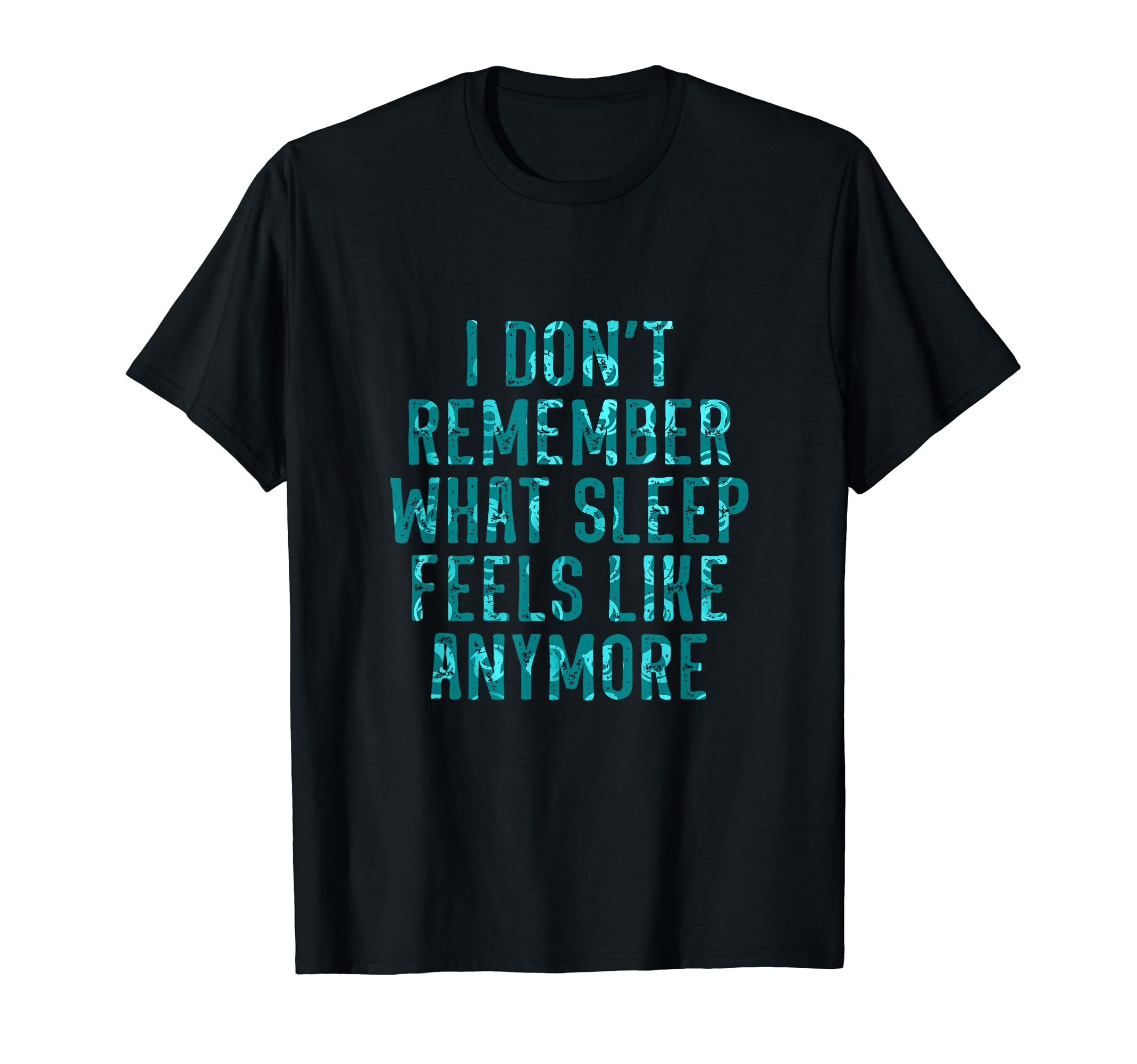 Drazzinya TeesI don't remember what sleep feels like T-Shirt