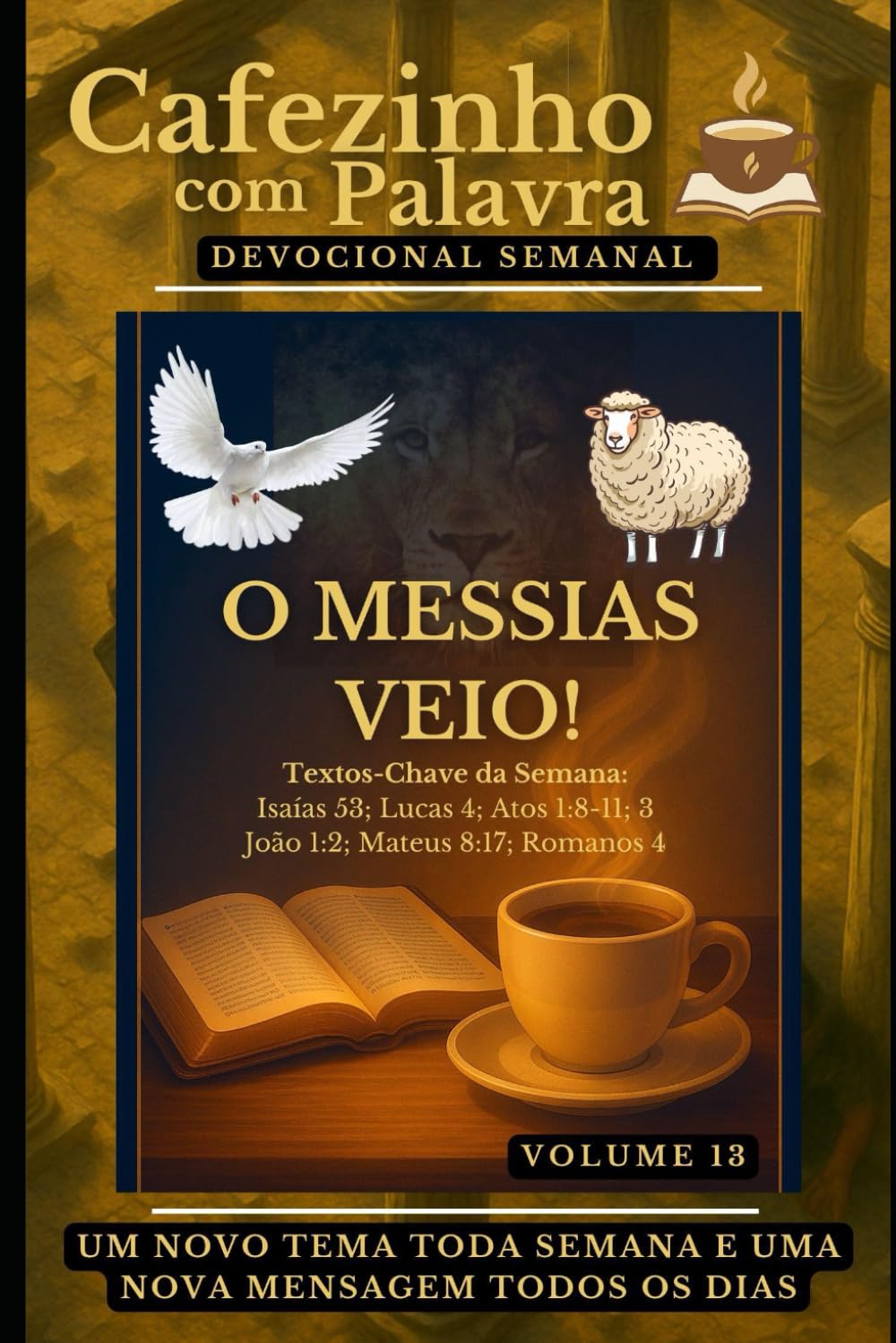 Cafezinho com Palavra – Devocional Semanal – Volume 13: O MESSIAS VEIO! (Cafezinho com Palavra – Devocional de 52 Semanas)