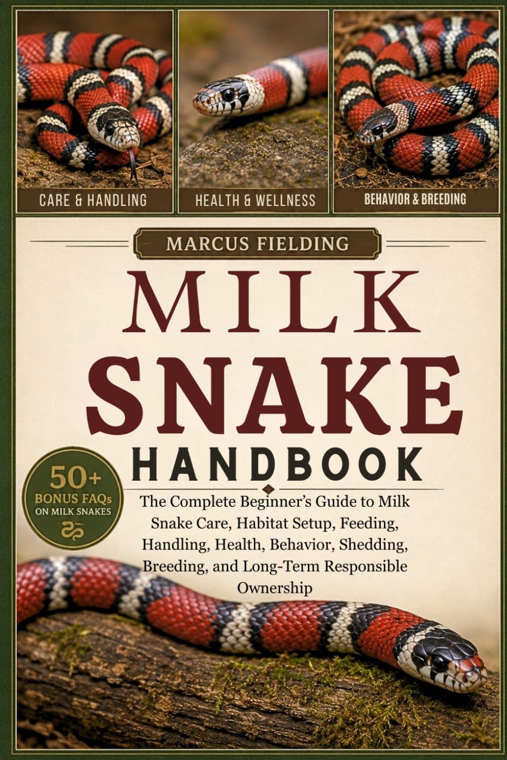 MILK SNAKE HANDBOOK: The Complete Beginner’s Guide to Milk Snake Care, Habitat Setup, Feeding, Handling, Health, Behavior, Shedding, Breeding, and Long-Term Responsible Ownership