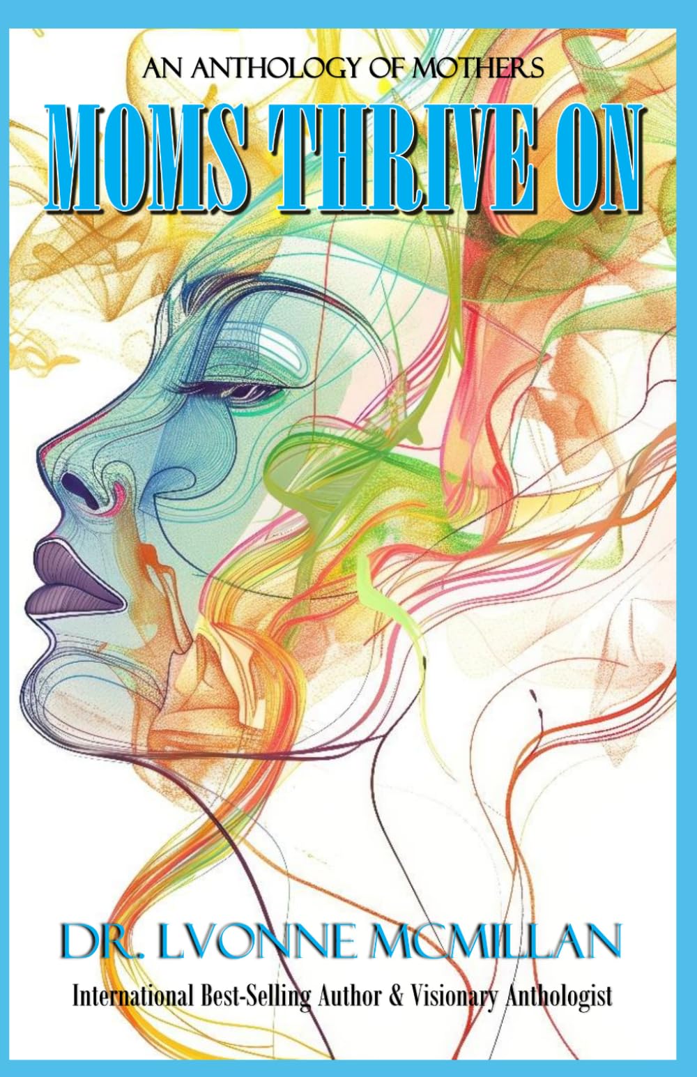 Moms Thrive On: An Anthology of Mothers