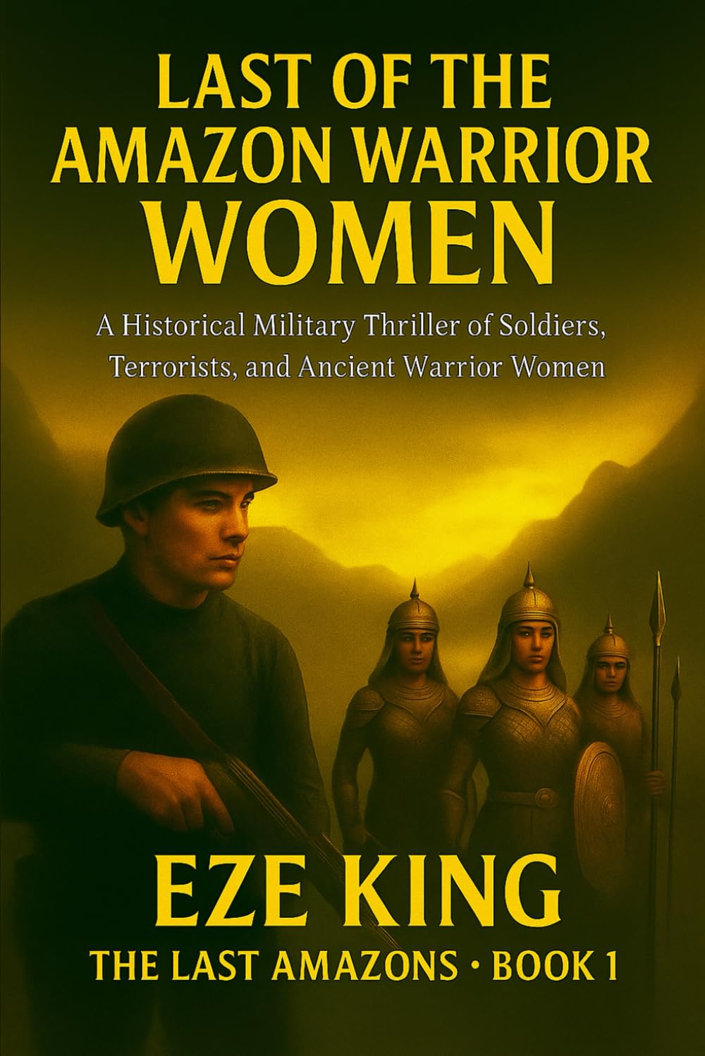 Last of the Amazon Warrior Women: A Historical Military Thriller of Soldiers, Terrorists, and the Ancient Women of War (The Last Amazons)