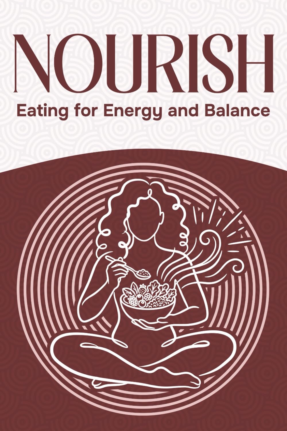 Nourish: Eating for Energy and Balance (Six Pillars of Wellness)