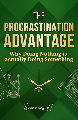 The Procrastination Advantage: Why Doing Nothing is actually Doing Something