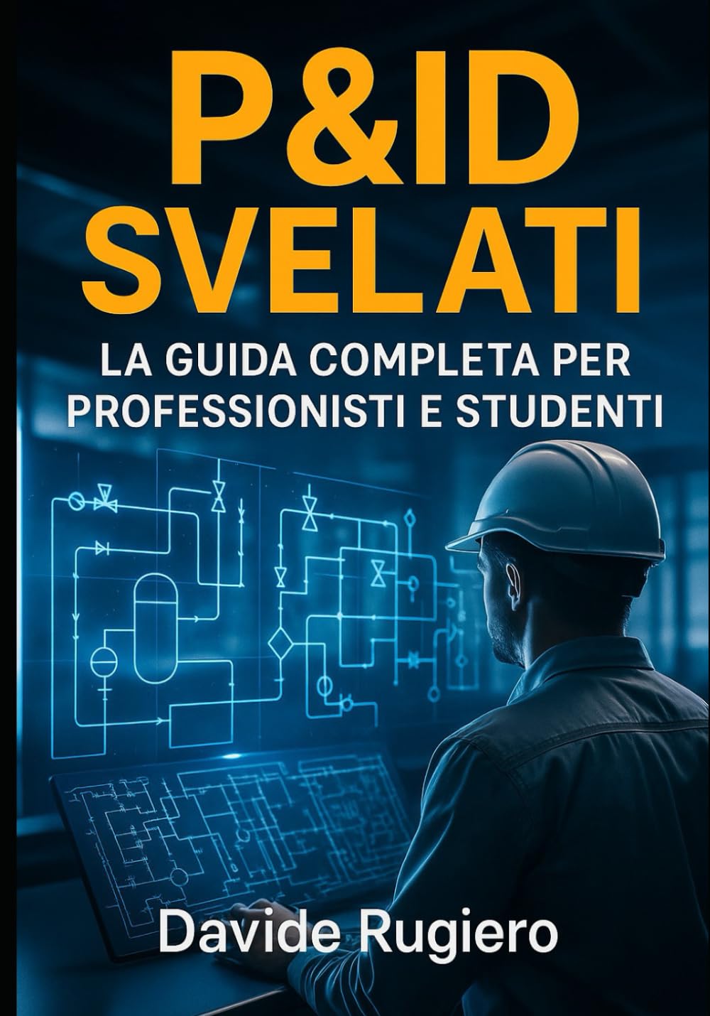 P&ID Svelati: La Guida Completa per Professionisti e Studenti: Da Principiante a Pro: P&ID Semplificati con Esempi Pratici