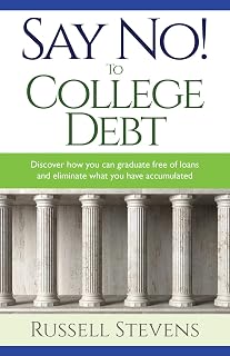 Say No! To College Debt: Discover how you can graduate free of loans and eliminate the debt you have accumulated