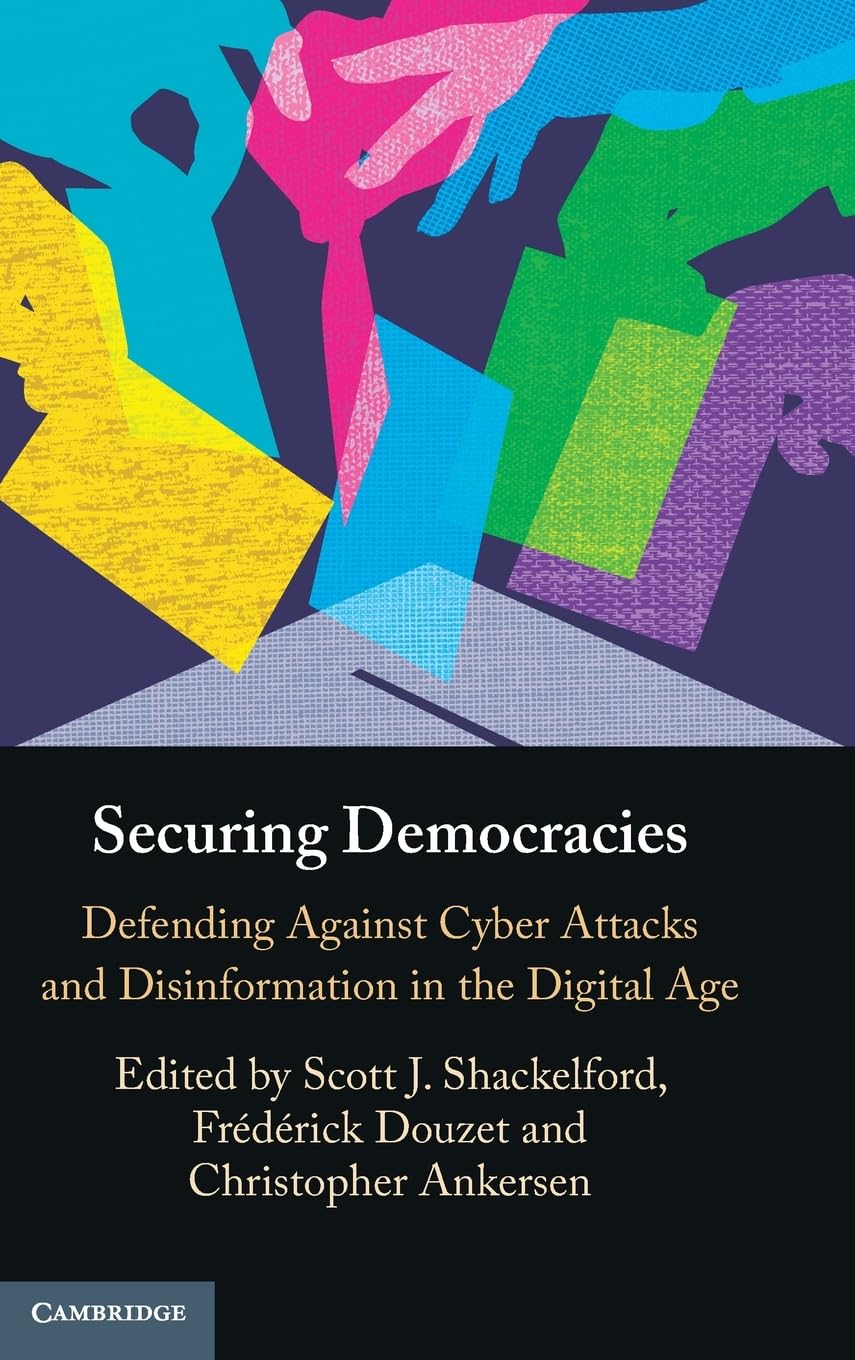 Securing Democracies: Defending Against Cyber Attacks and Disinformation in the Digital Age