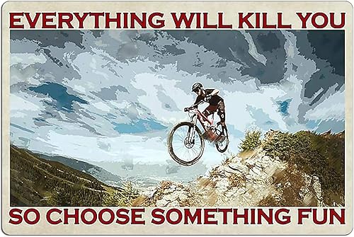 Letrero de metal de bicicletas de montaña, Everything Will Kill You, So Choose Some Fun! Divertida decoración de pared de boca de baño familiar para