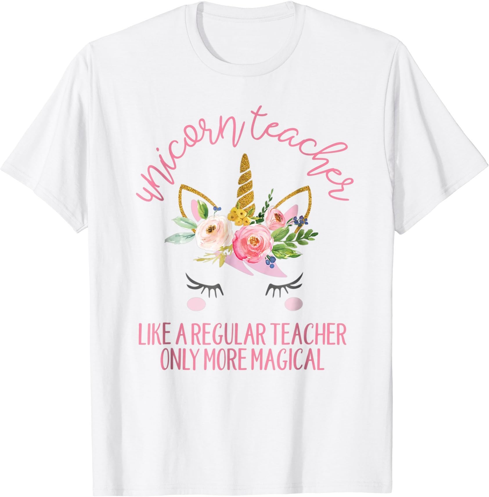 Unicorn Teachers Are Magical Like Unicorns Only Better Shirt