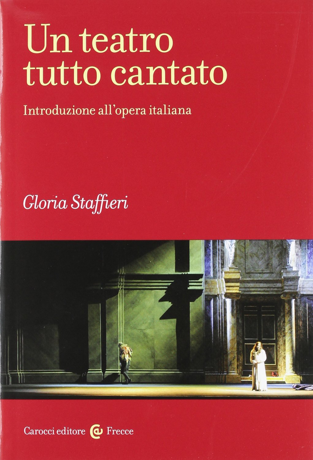Un teatro tutto cantato. Introduzione all'opera italiana