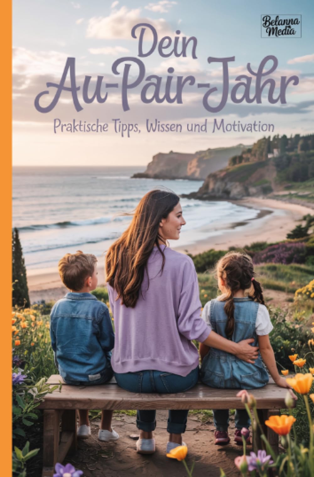 Dein Au-Pair-Jahr: Praktische Tipps, Wissen und Motivation