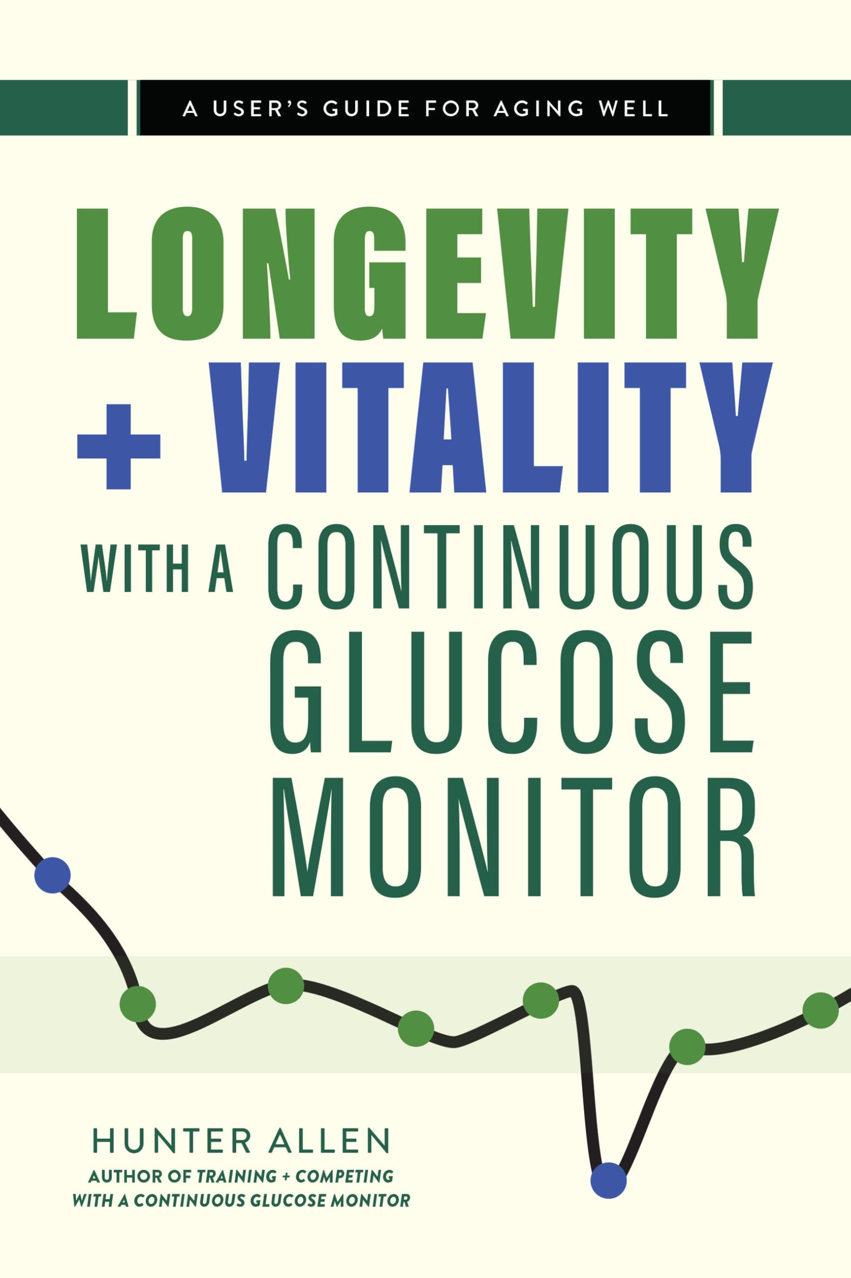 Longevity and Vitality with a Continuous Glucose Monitor: A User’s Guide for Aging Well