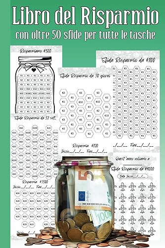 Libro del Risparmio: Oltre 50 sfide per tutte le tasche. Inizia a risparmiare denaro divertendoti, sfide da 50€, 100€,150€, 250€, 300€, 500€,1000€ ... semplice e sicuro. Regalo per tutte le età.