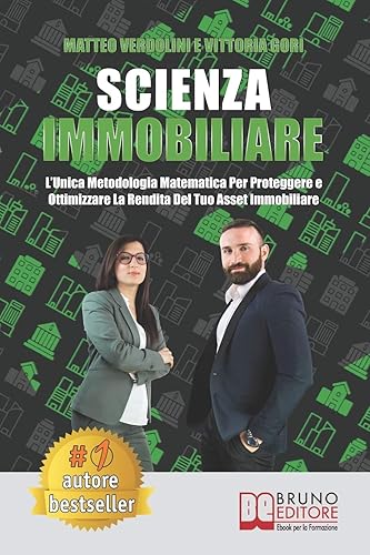 Scienza Immobiliare: L’Unica Metodologia Matematica Per Proteggere e Ottimizzare la Rendita Del Tuo Asset Immobiliare