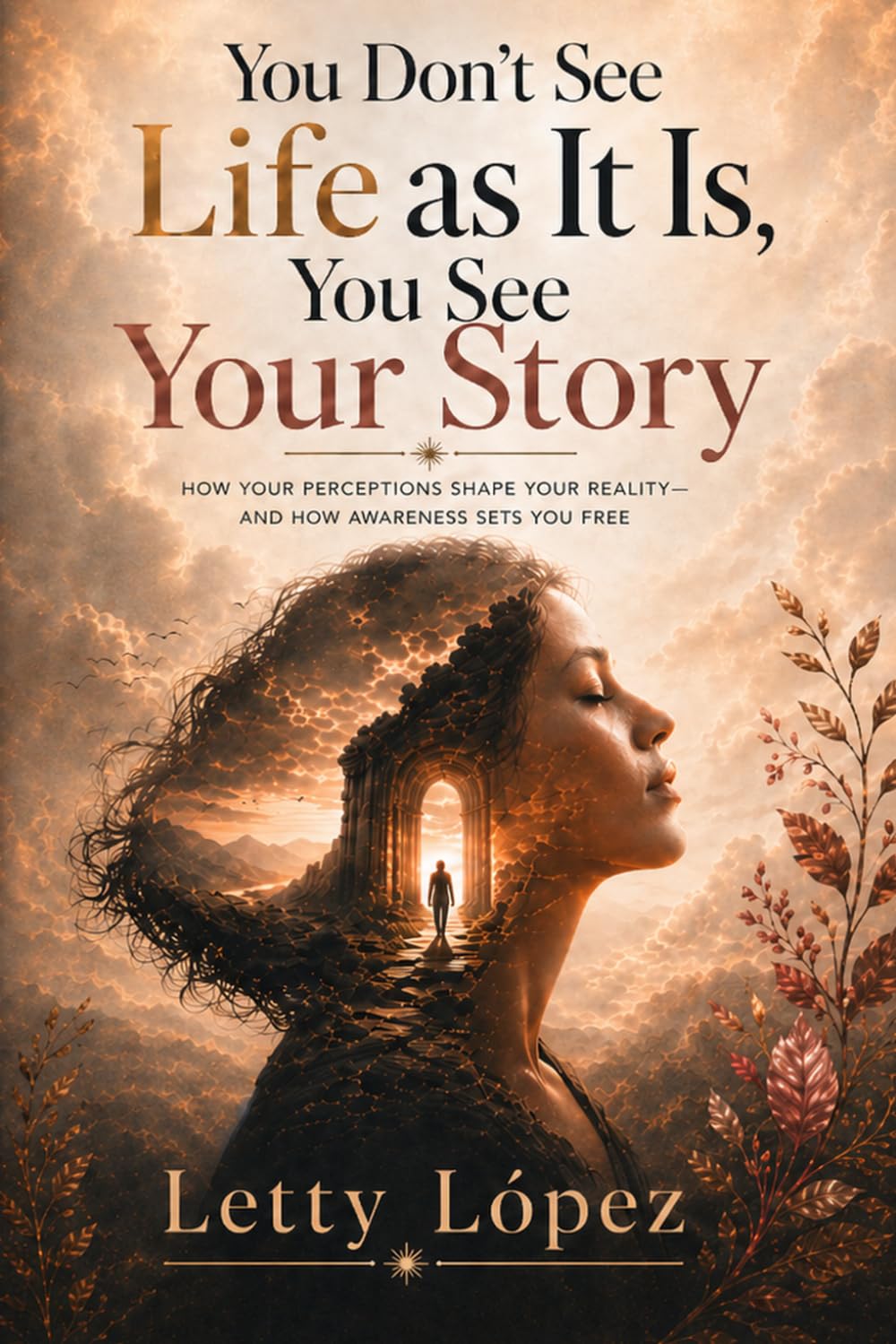 YOU DON'T SEE LIFE AS IT IS: YOU SEE YOUR STORY