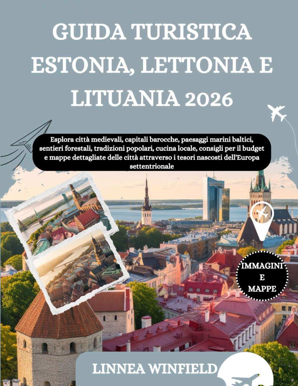 GUIDA TURISTICA ESTONIA, LETTONIA E LITUANIA 2026: Esplora città medievali, capitali barocche, paesaggi marini baltici, sentieri forestali, tradizioni ... delle città attraverso i tesori n...
