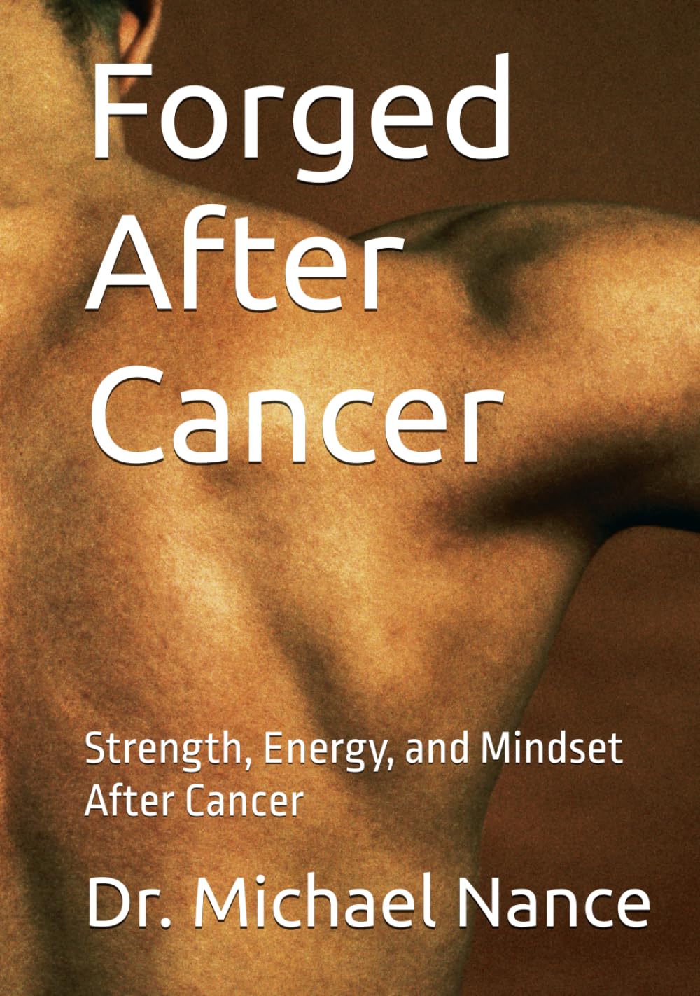 Forged After Cancer: Strength, Energy, and Mindset After Cancer