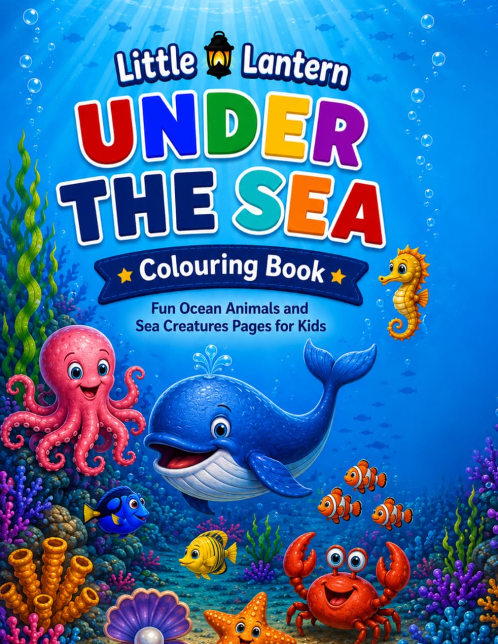 Little Lantern Under the Sea Colouring Book: Fun Ocean Animals and Sea Creature Pages for Kids