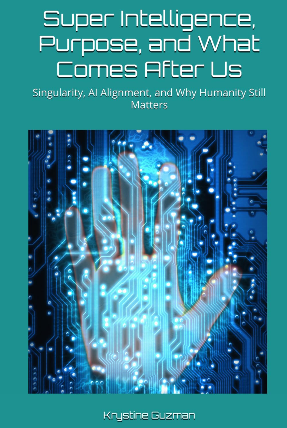 Super Intelligence, Purpose, and What Comes After Us: Singularity, AI Alignment, and Why Humanity Still Matters (AI Research Series)