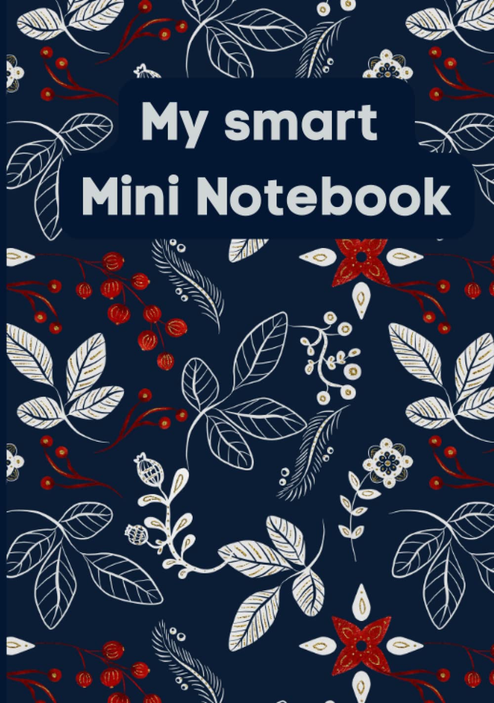 My Smart Mini Notebook: Mini notebook is a great gift for you, family and friends to jot down and organize daily or monthly work. (120 pages, 7 x 10 inches)