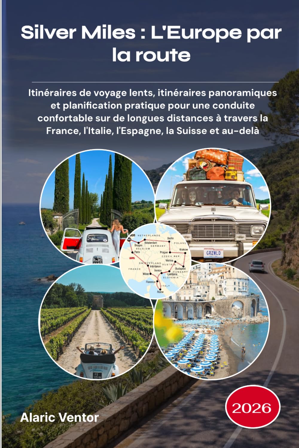 Silver Miles : L'Europe par la route 2026: Itinéraires de voyage lents, itinéraires panoramiques et planification pratique pour une conduite ... l'Italie, l'Espagne, la Suisse et au-delà