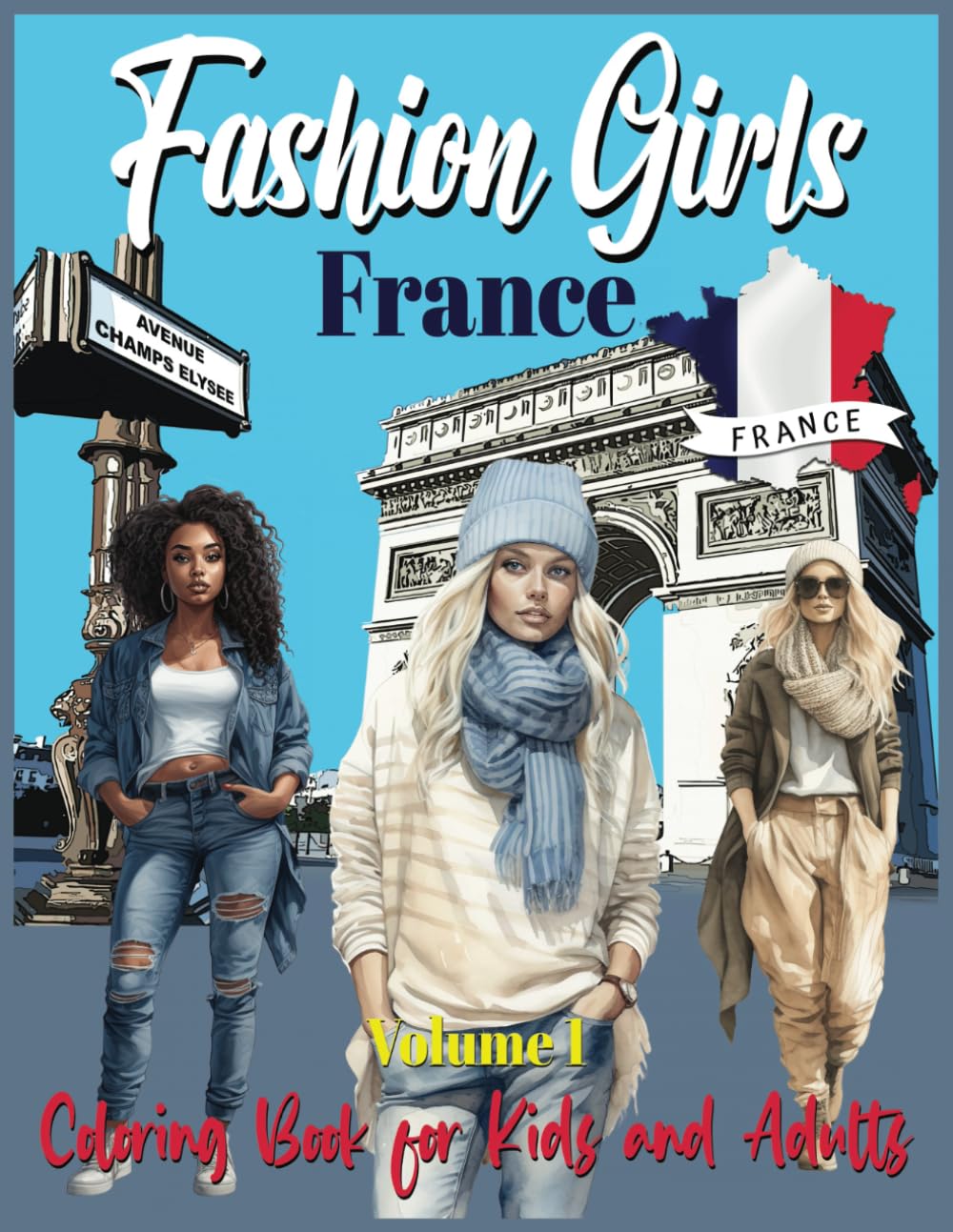 Fashion Girls France Coloring Book for Kids and Adults - Volume 1: A birthday gift for fashion enthusiasts who love the beauty of France. Explore