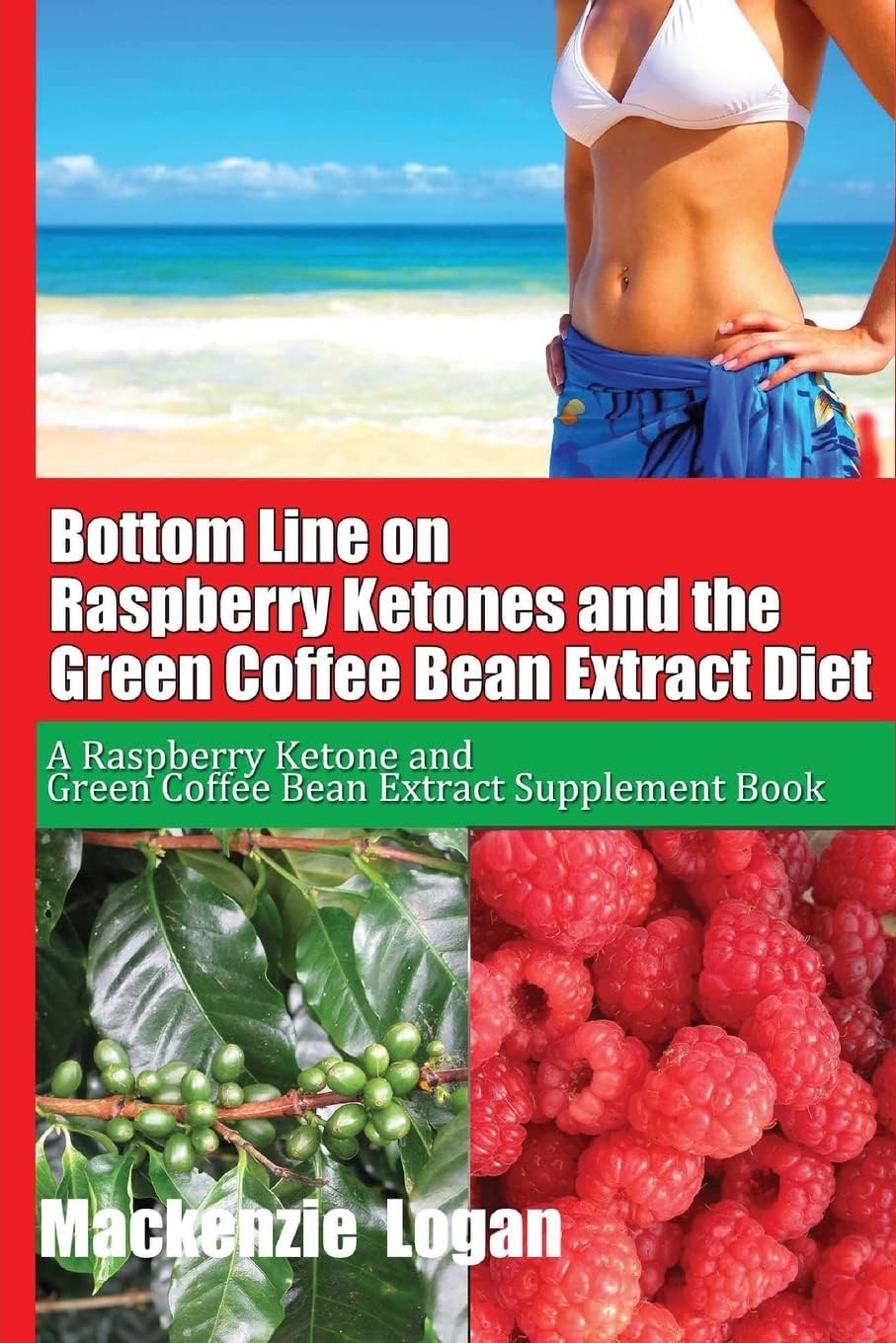 Bottom Line on Raspberry Ketones and the Green Coffee Bean Extract Diet: A Raspberry Ketone and Green Coffee Bean Extract Supplement Book Paperback – March 11, 2013
