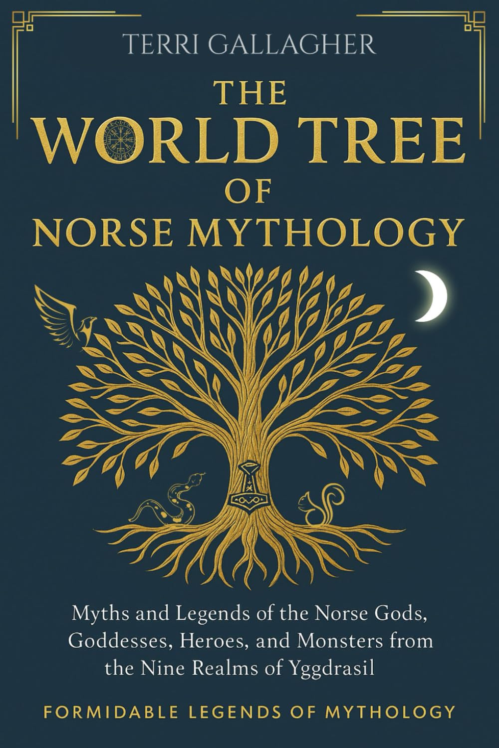 The World Tree of Norse Mythology: Myths and Legends of the Norse Gods, Goddesses, Heroes and Monsters from the Nine Realms of Yggdrasil: Classic ... Edition (Formidable Legends of Mythology)