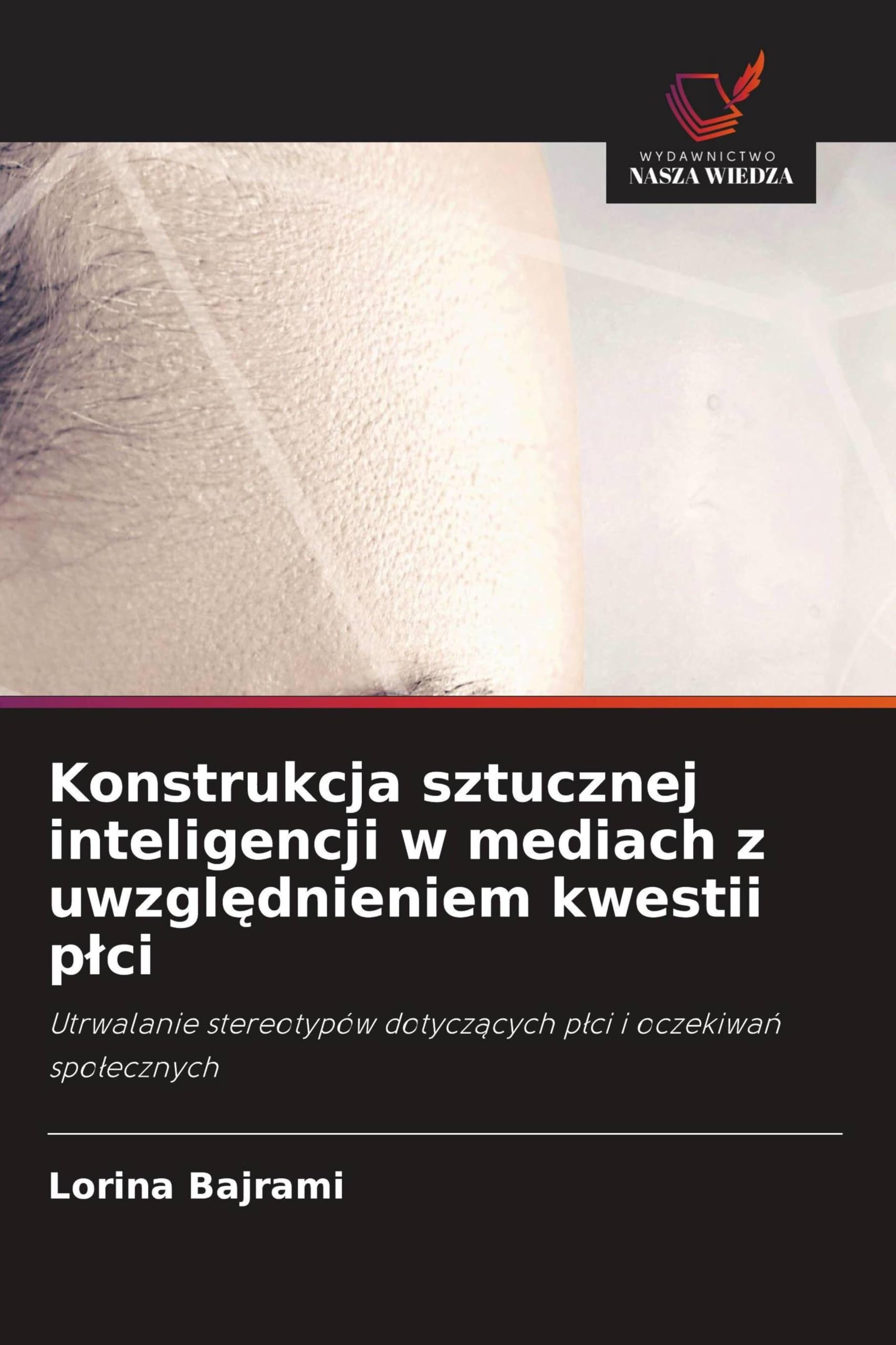 Konstrukcja sztucznej inteligencji w mediach z uwzgl¿dnieniem kwestii p¿ci: Utrwalanie stereotypów dotycz¿cych p¿ci i oczekiwa¿ spo¿ecznych