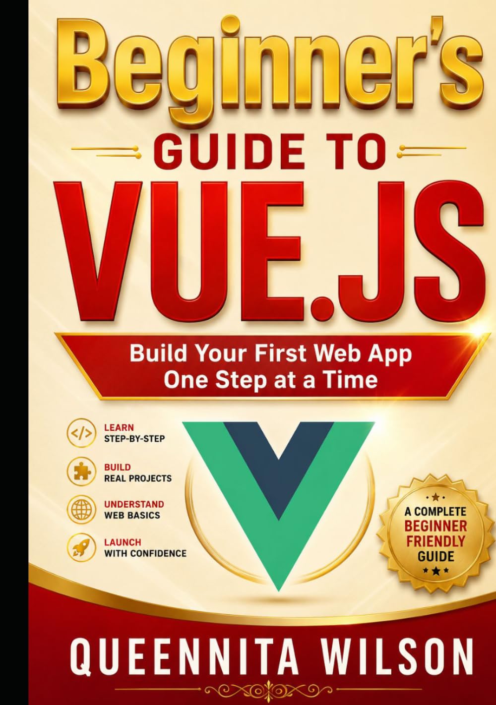 Beginner’s Guide to Vue.js: Build Your First Web App One Step at a Time.