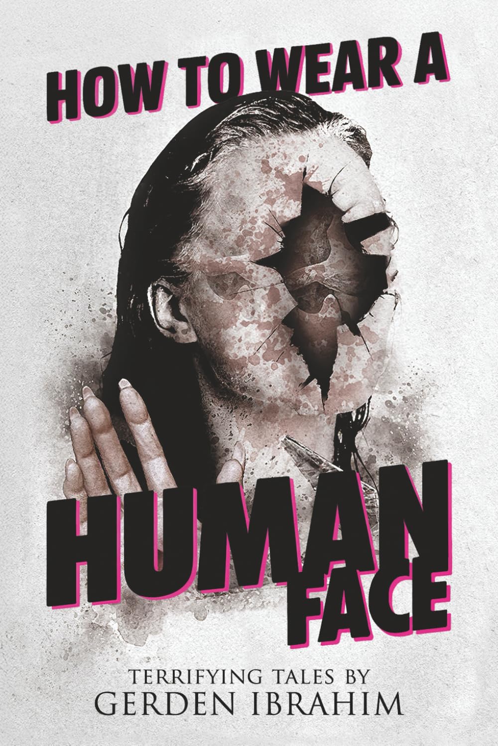 How to Wear a Human Face: 25 Terrifying Tales of Horror and the Supernatural (Never Sleep Again)