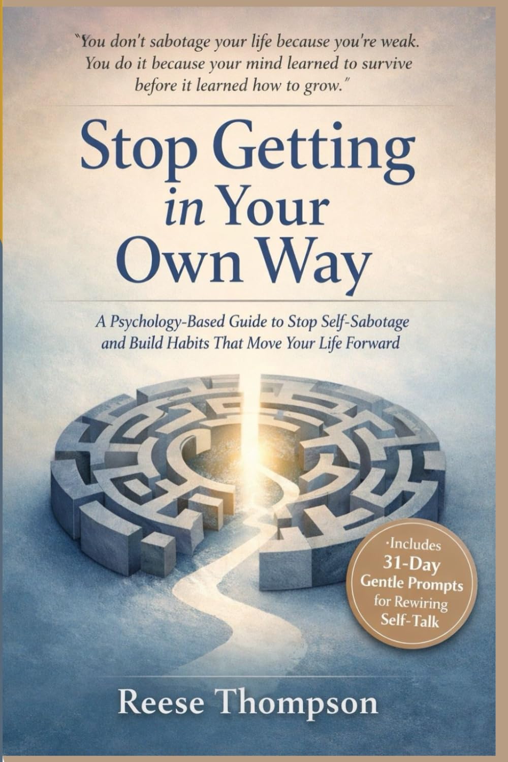 Stop Getting in Your Own Way: A Psychology-Based Guide to Stop Self-Sabotage and Build Habits That Move Your Life Forward